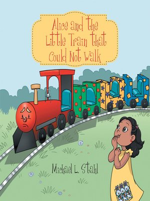 cover image of Alice and the Little Train That Could Not Walk